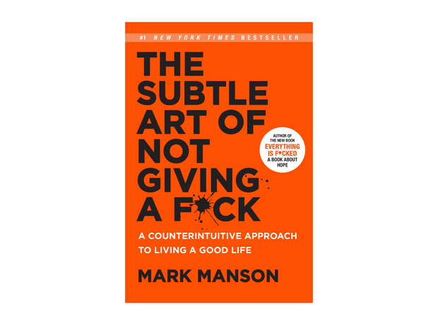 “The Subtle Art of Not Giving a F*ck: A Counterintuitive Approach to Living a Good Life” by Mark Manson